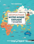 Géopolitique : Notre monde expliqué en 12 cartes vignette
